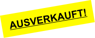 AUSVERKAUFT!